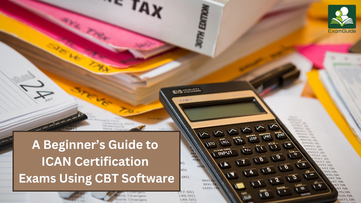 A Beginner’s Guide to ICAN Certification Exams Using CBT Software