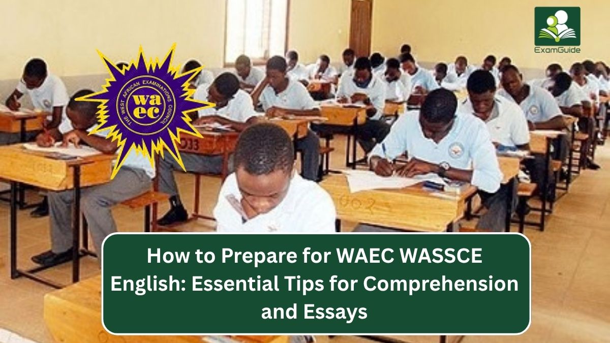 How to Prepare for WAEC WASSCE English: Essential Tips for Comprehension and Essays