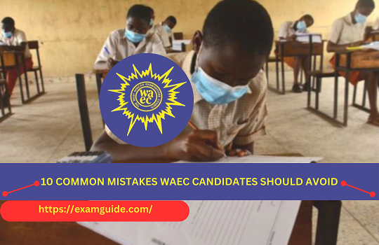 10 Common Mistakes WAEC Candidates Should Avoid In 2024