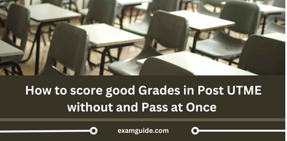  How to Score Good Grades in Post UTME in 2024 and Pass at Once