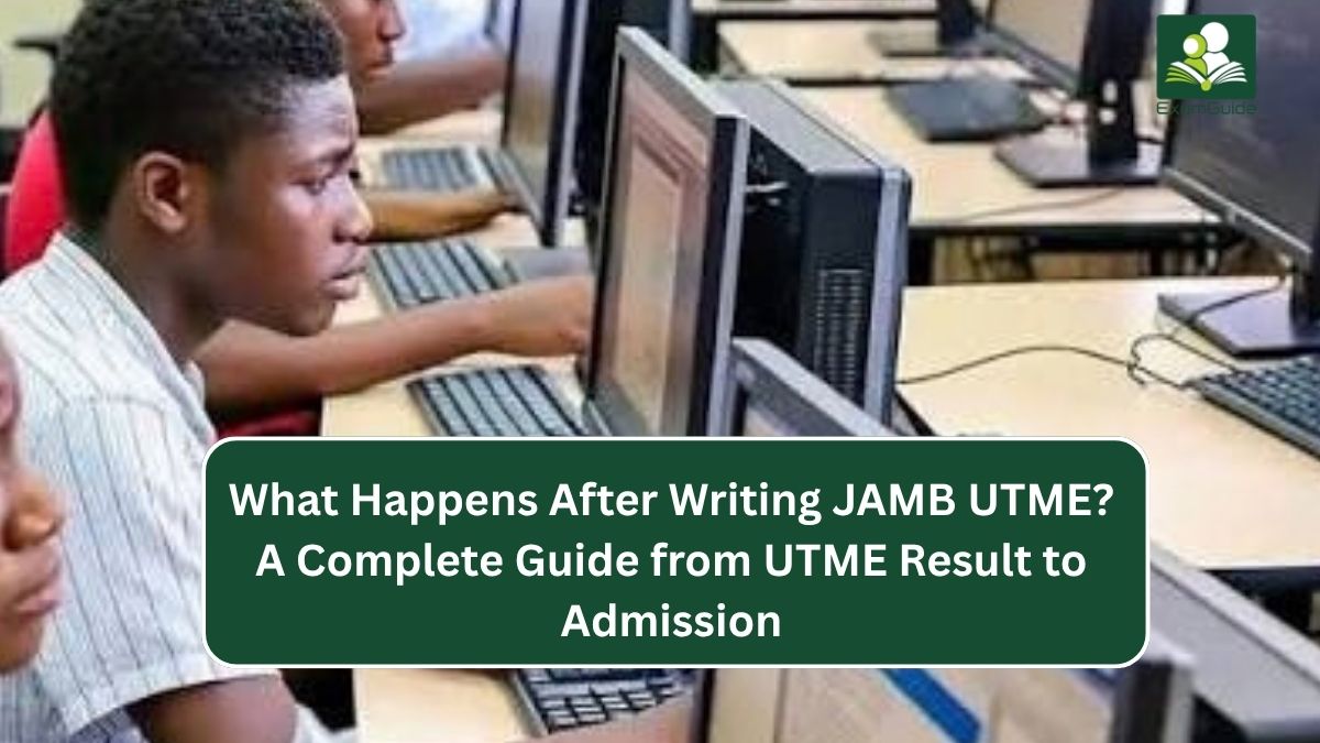 What Happens After Writing JAMB UTME? A Complete Guide from UTME Result to Admission