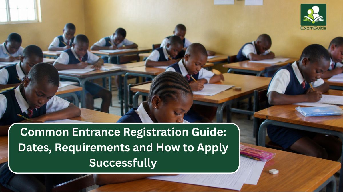 Common Entrance 2026 Registration Guide: Dates, Requirements and How to Apply Successfully