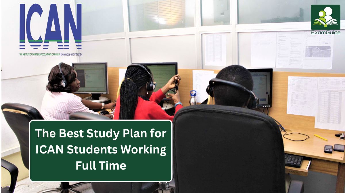 The Best Study Plan for ICAN Students Working Full Time