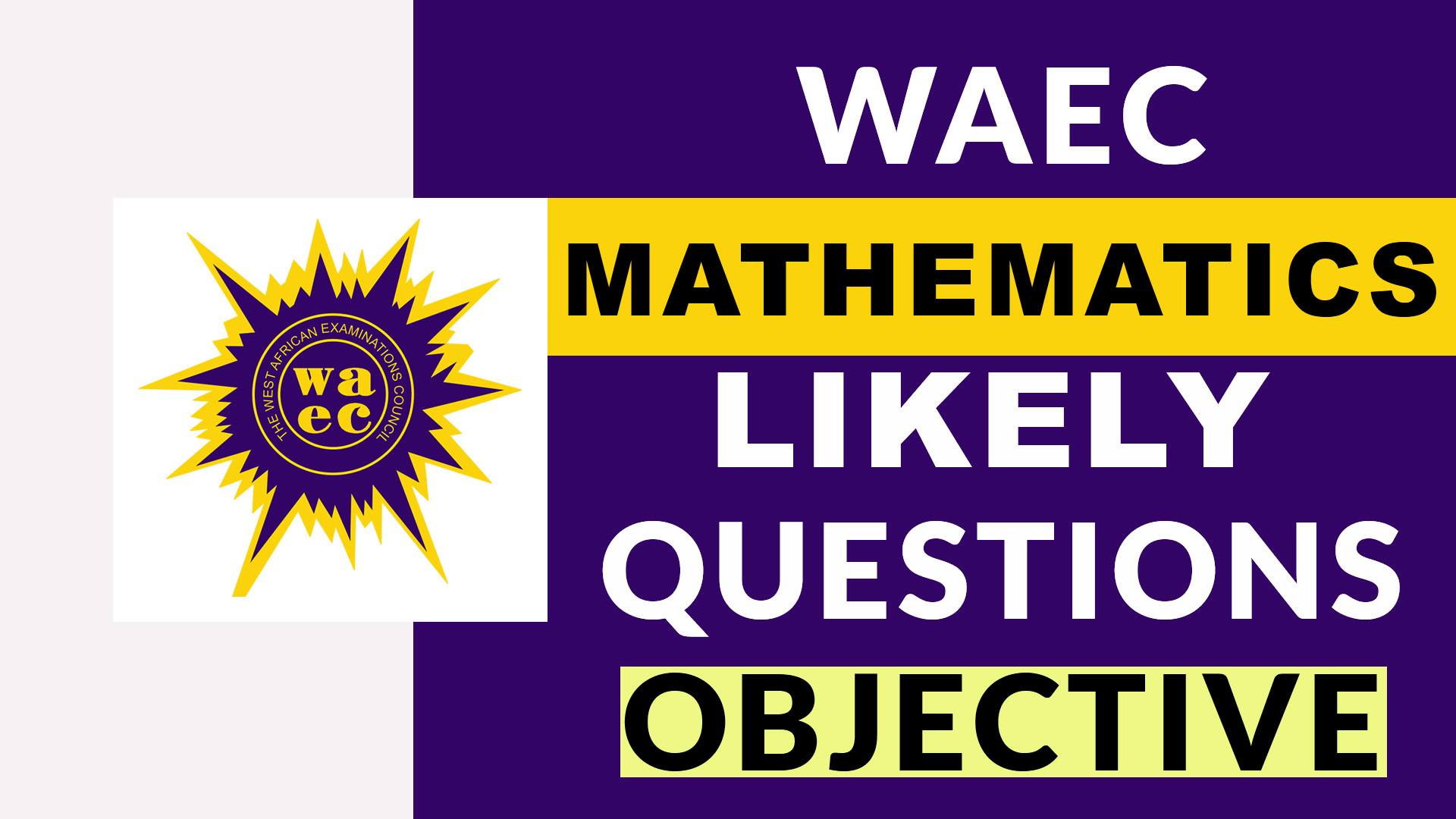 MATHEMATICS 2022 OBJECTIVES WAEC PAST QUESTIONS | 2023 MATHEMATICS LIKELY QUESTIONS AND ANSWERS